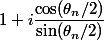 1 + i\dfrac{\cos(\theta_n/2)}{\sin(\theta_n/2)}